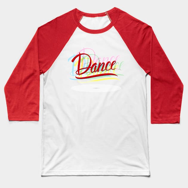 Dance Dance Dance! Baseball T-Shirt by ameristar